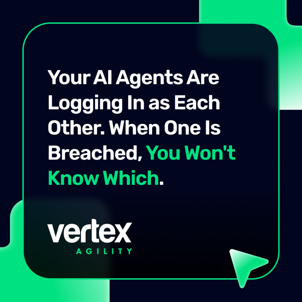 Your AI Agents Are Logging In as Each Other. When One Is Breached, You Won't Know Which. - Vertex Agility