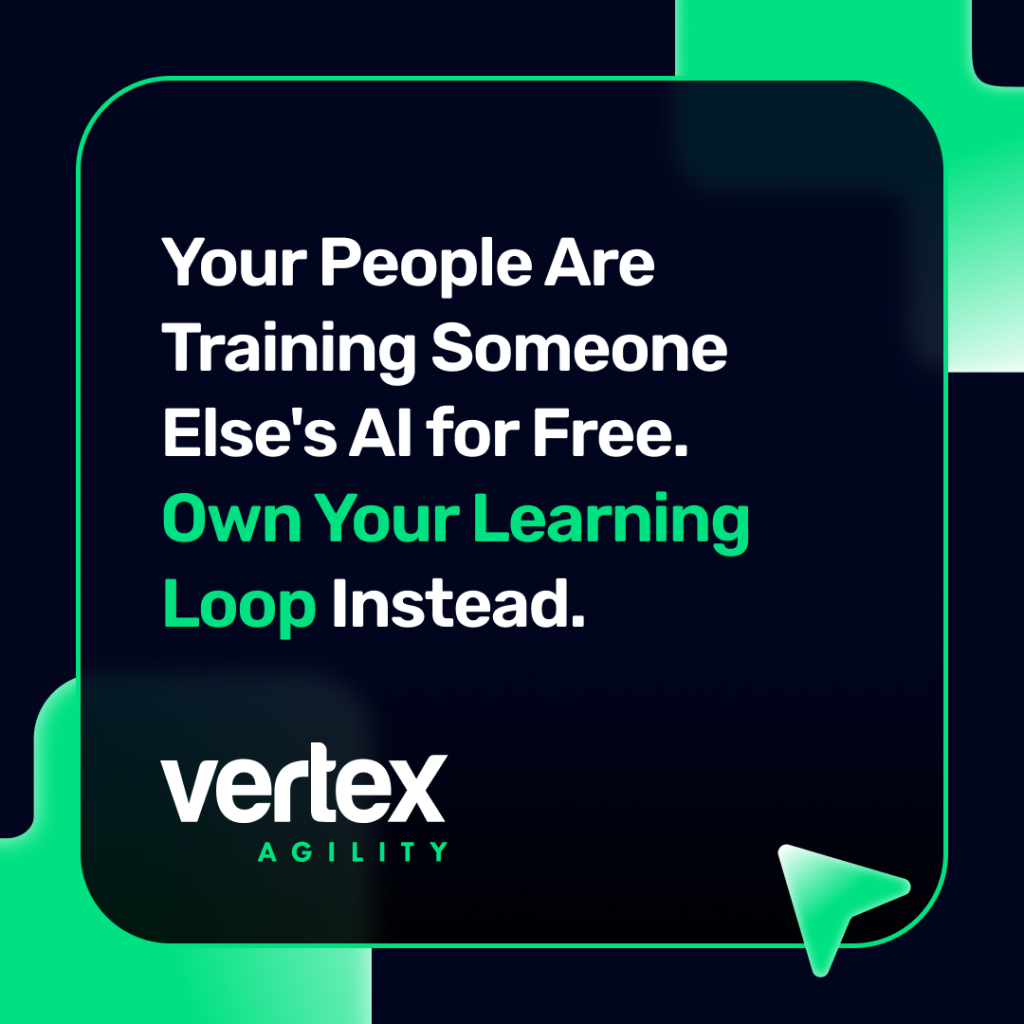 Your People Are Training Someone Else's AI for Free. Own Your Learning Loop Instead. - Vertex Agility
