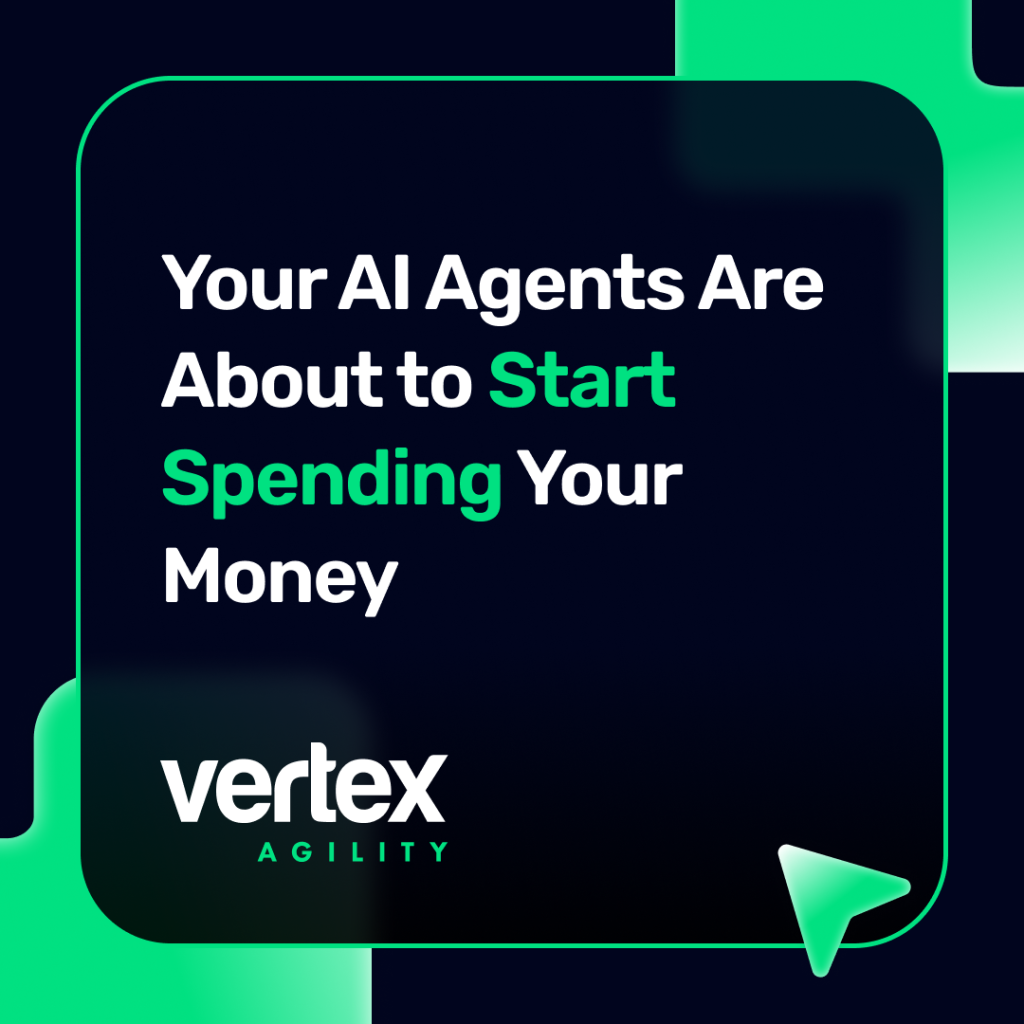 Your AI Agents Are About to Start Spending Your Money - Vertex Agility Insight