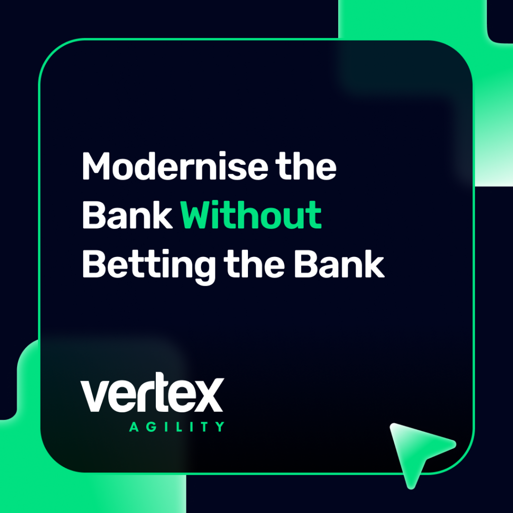 Modernise the Bank Without Betting the Bank - Vertex Agility insight on de-risking core banking modernisation
