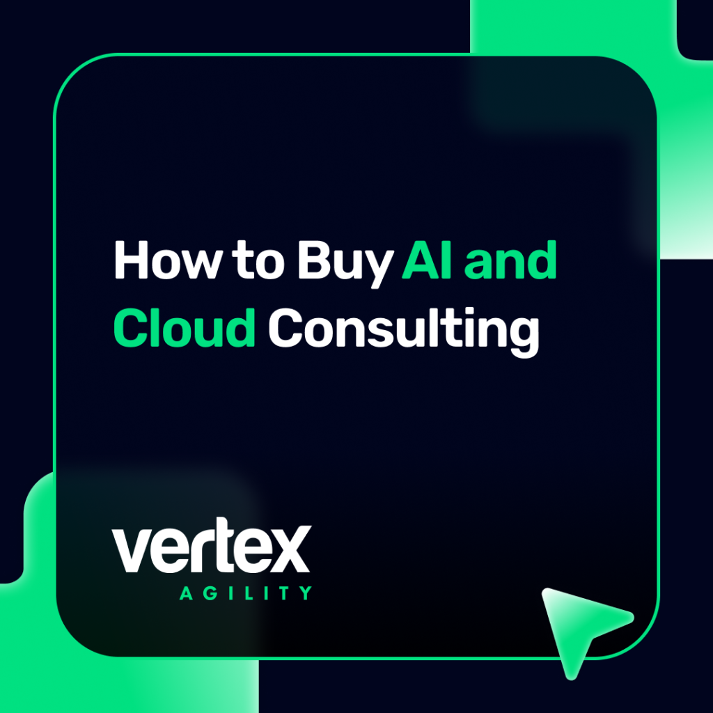 How to Buy AI and Cloud Consulting - Vertex Agility