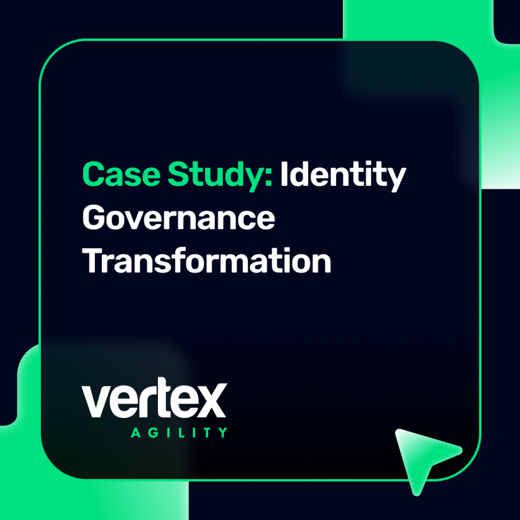 Case Study: Identity Governance Transformation - Vertex Agility